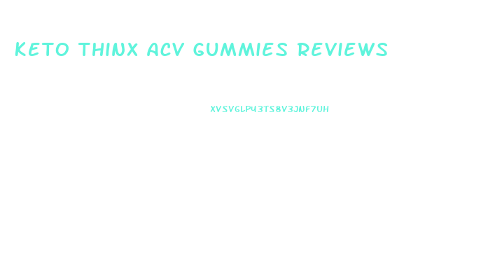 Keto Thinx Acv Gummies Reviews