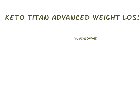 Keto Titan Advanced Weight Loss Pills