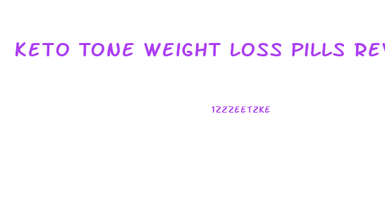 Keto Tone Weight Loss Pills Reviews