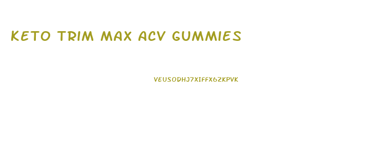 Keto Trim Max Acv Gummies