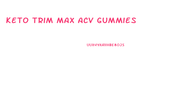 Keto Trim Max Acv Gummies