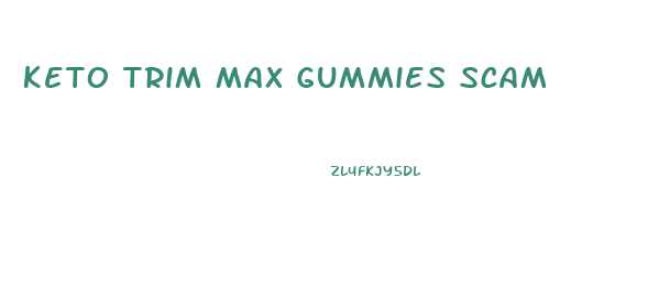 Keto Trim Max Gummies Scam