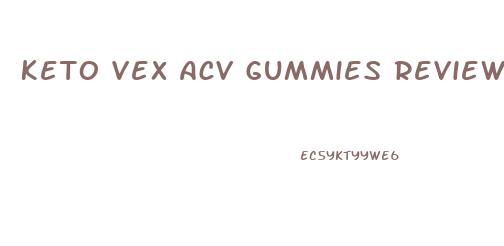 Keto Vex Acv Gummies Reviews