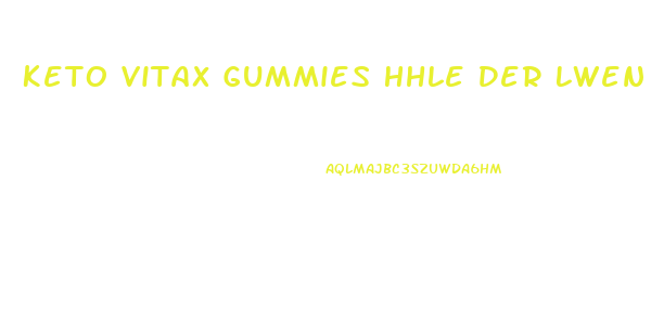 Keto Vitax Gummies Hhle Der Lwen