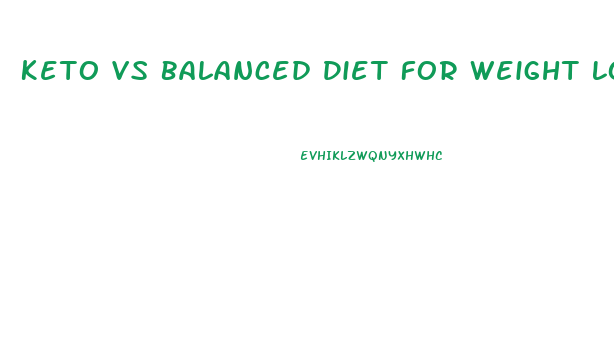 Keto Vs Balanced Diet For Weight Loss