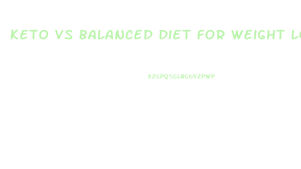 Keto Vs Balanced Diet For Weight Loss