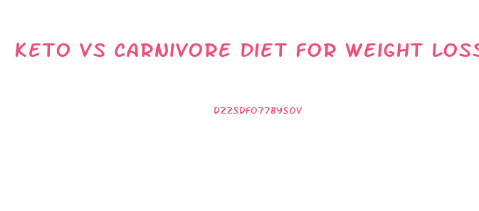 Keto Vs Carnivore Diet For Weight Loss