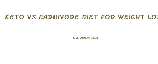 Keto Vs Carnivore Diet For Weight Loss