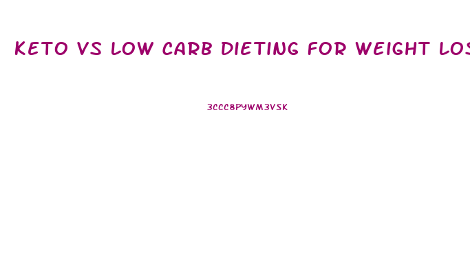 Keto Vs Low Carb Dieting For Weight Loss