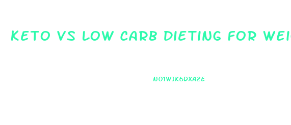 Keto Vs Low Carb Dieting For Weight Loss