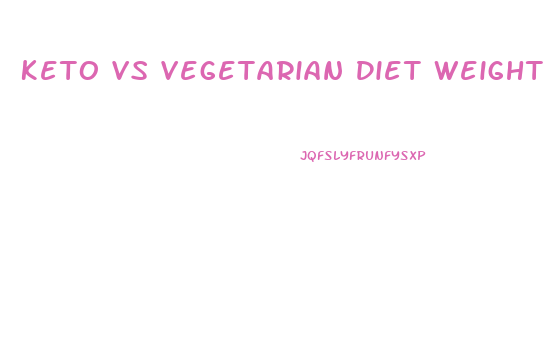 Keto Vs Vegetarian Diet Weight Loss