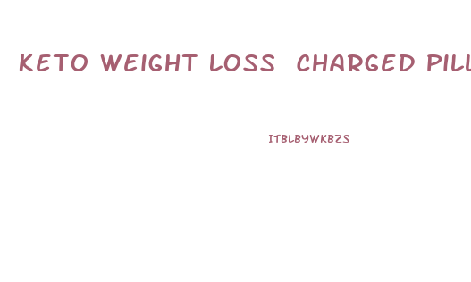 Keto Weight Loss Charged Pills