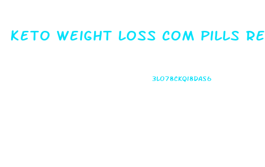 Keto Weight Loss Com Pills Reviews