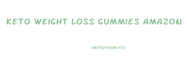 Keto Weight Loss Gummies Amazon