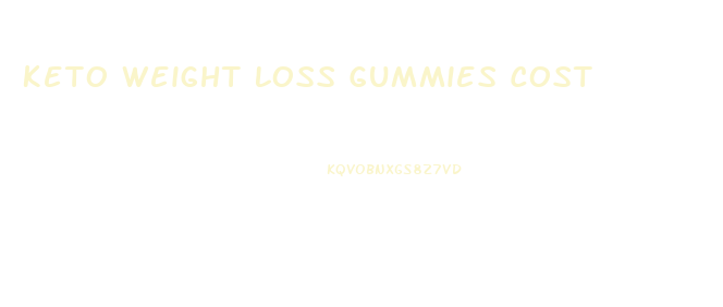 Keto Weight Loss Gummies Cost