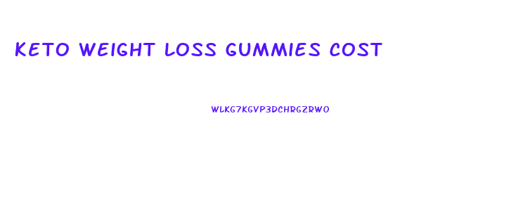 Keto Weight Loss Gummies Cost