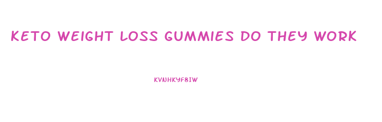 Keto Weight Loss Gummies Do They Work