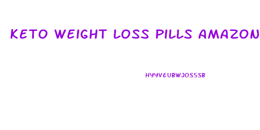 Keto Weight Loss Pills Amazon Uk