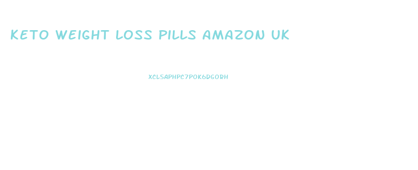 Keto Weight Loss Pills Amazon Uk