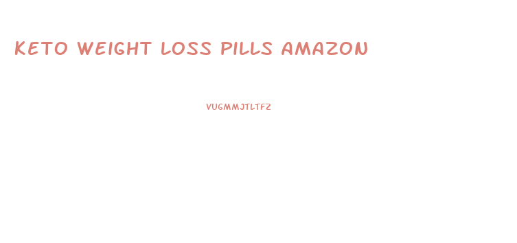 Keto Weight Loss Pills Amazon