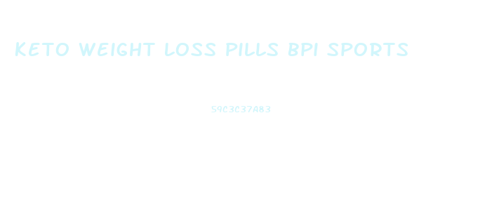 Keto Weight Loss Pills Bpi Sports