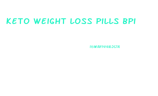 Keto Weight Loss Pills Bpi