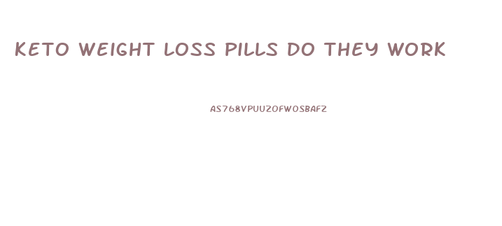 Keto Weight Loss Pills Do They Work