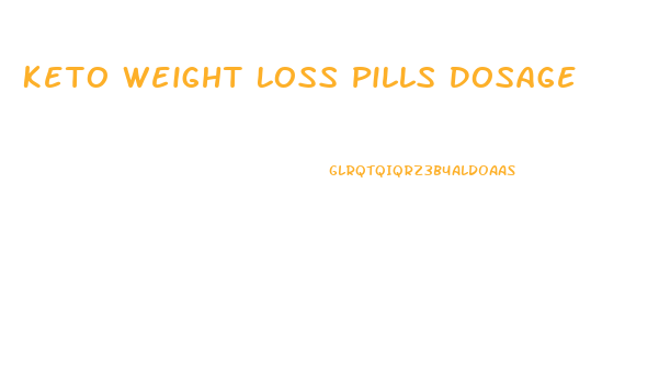 Keto Weight Loss Pills Dosage