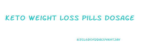 Keto Weight Loss Pills Dosage