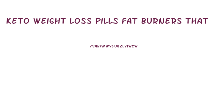 Keto Weight Loss Pills Fat Burners That Work