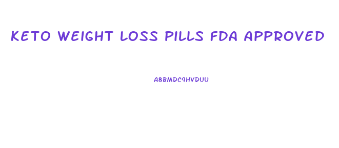 Keto Weight Loss Pills Fda Approved