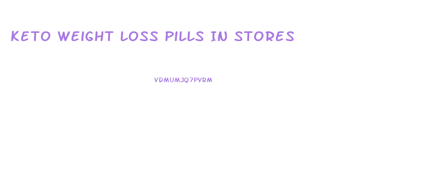 Keto Weight Loss Pills In Stores