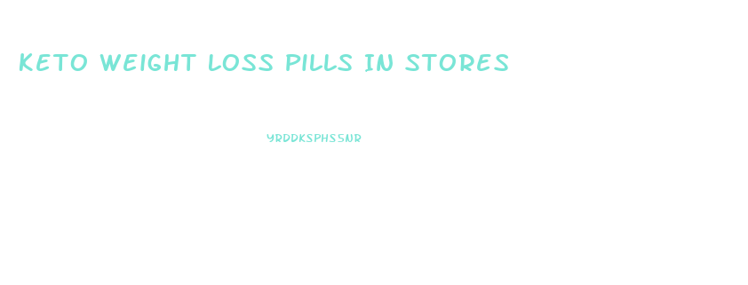 Keto Weight Loss Pills In Stores