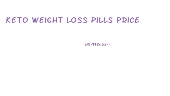 Keto Weight Loss Pills Price