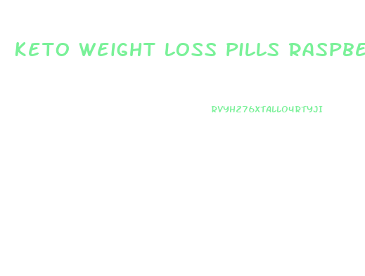 Keto Weight Loss Pills Raspberry Ketone