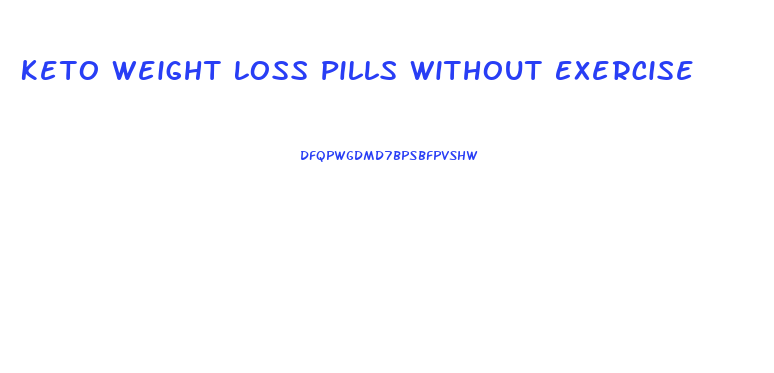 Keto Weight Loss Pills Without Exercise