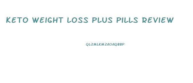 Keto Weight Loss Plus Pills Review
