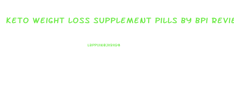 Keto Weight Loss Supplement Pills By Bpi Review