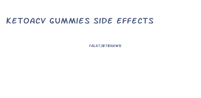 Ketoacv Gummies Side Effects