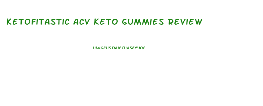 Ketofitastic Acv Keto Gummies Review