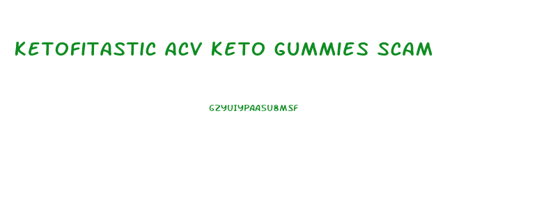 Ketofitastic Acv Keto Gummies Scam