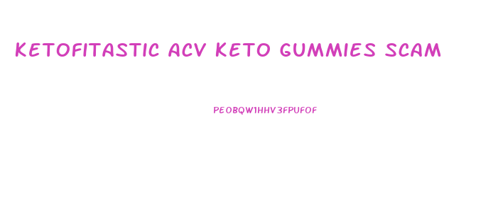 Ketofitastic Acv Keto Gummies Scam