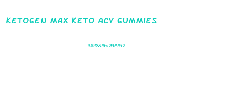 Ketogen Max Keto Acv Gummies