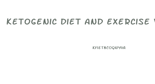 Ketogenic Diet And Exercise Weight Loss