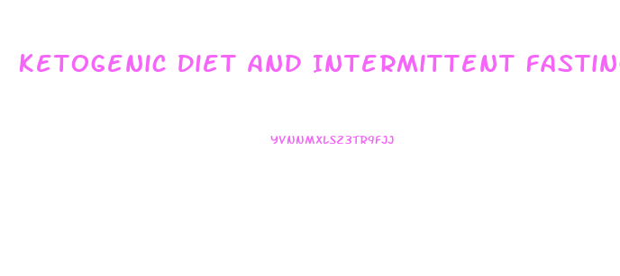 Ketogenic Diet And Intermittent Fasting Weight Loss Guide