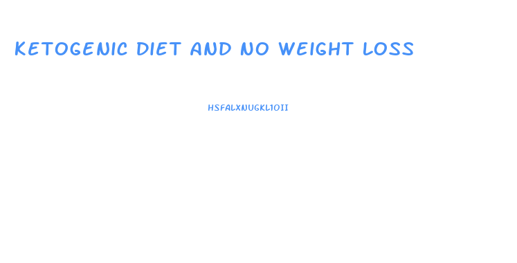 Ketogenic Diet And No Weight Loss