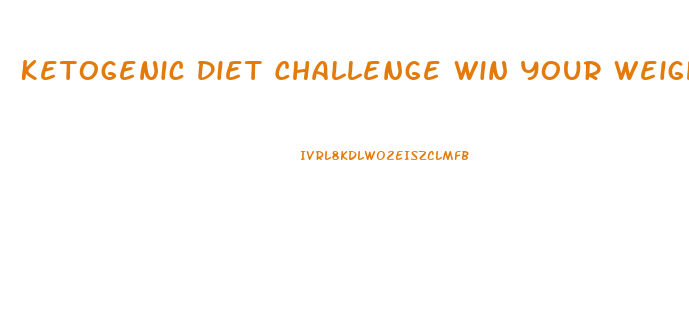 Ketogenic Diet Challenge Win Your Weight Loss Battle