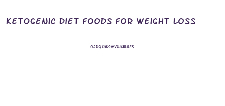 Ketogenic Diet Foods For Weight Loss