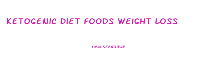 Ketogenic Diet Foods Weight Loss