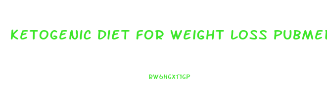 Ketogenic Diet For Weight Loss Pubmed